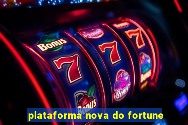 plataforma nova do fortune